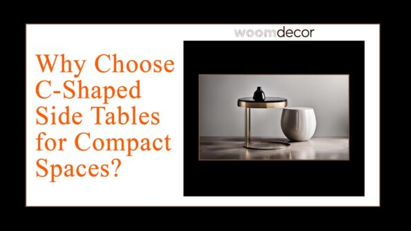 Why Choose C Shaped Side Tables for Compact Space