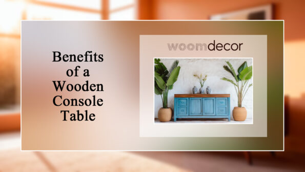 Benefits of a Wooden Console Table