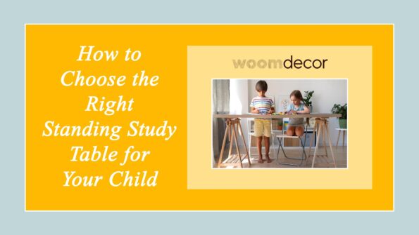 How to Choose the Right Standing Study Table for Your Child