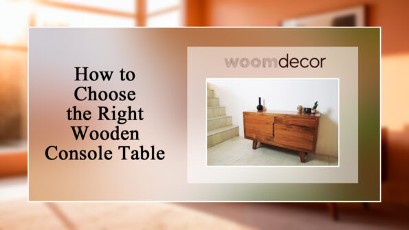 How to Choose the Right Wooden Console Table