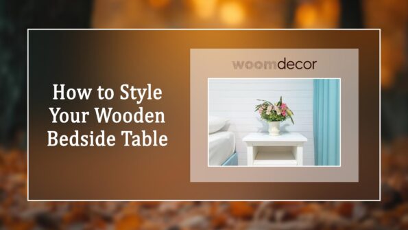 How to Style Your Wooden Bedside Table