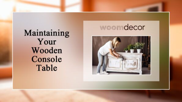 Maintaining Your Wooden Console Table