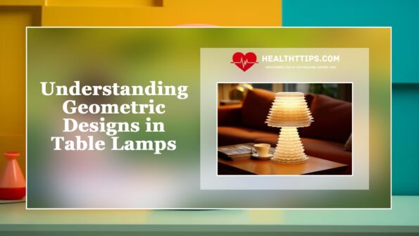 Understanding Geometric Designs in Table Lamps