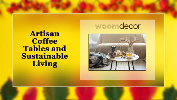 Artisan Coffee Tables and Sustainable Living