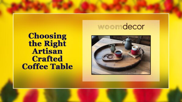 Choosing the Right Artisan Crafted Coffee Table