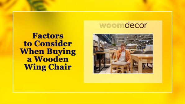 Factors to Consider When Buying a Wooden Wing Chair