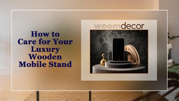 How to Care for Your Luxury Wooden Mobile Stand