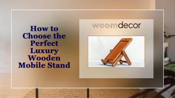 How to Choose the Perfect Luxury Wooden Mobile Stand