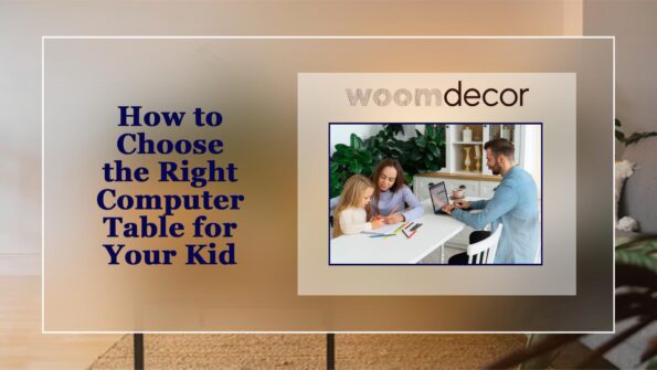 How to Choose the Right Computer Table for Your Kid