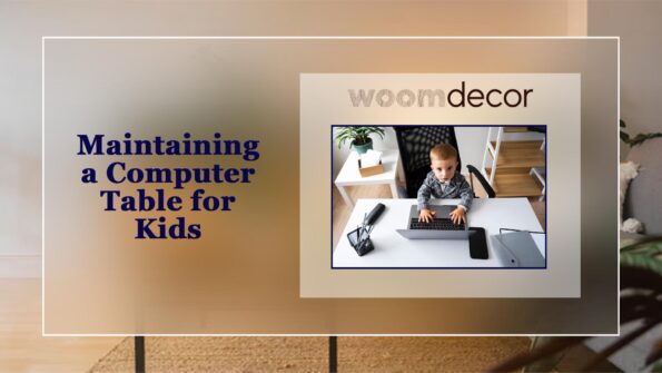 Maintaining a Computer Table for Kids