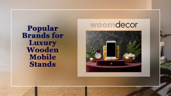 Popular Brands for Luxury Wooden Mobile Stands