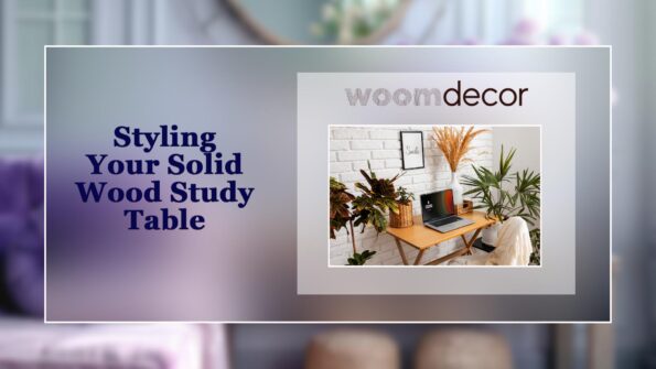 Styling Your Solid Wood Study Table