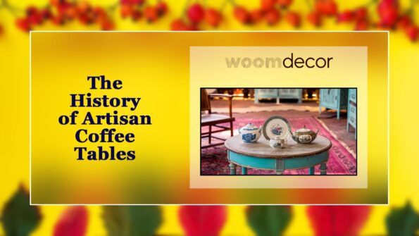 The History of Artisan Coffee Tables