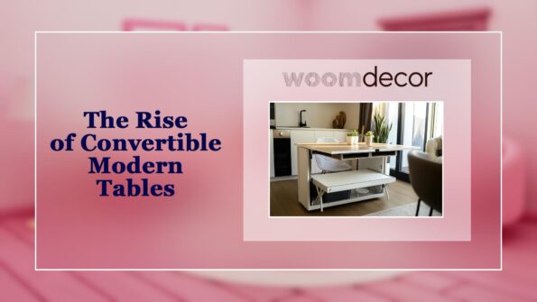 The Rise of Convertible Modern Tables