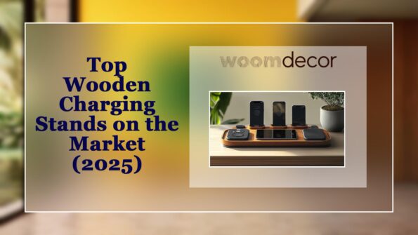 Top Wooden Charging Stands on the Market 2025