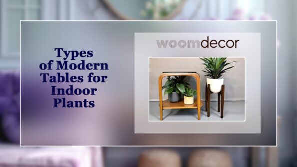 Types of Modern Tables for Indoor Plants