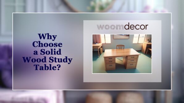 Why Choose a Solid Wood Study Table