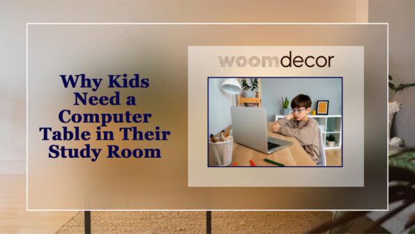 Why Kids Need a Computer Table in Their Study Room