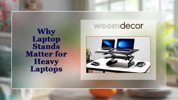 Why Laptop Stands Matter for Heavy Laptops