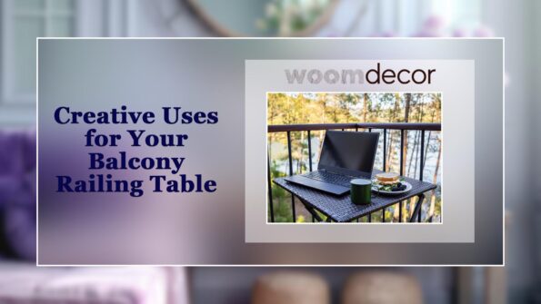 Creative Uses for Your Balcony Railing Table