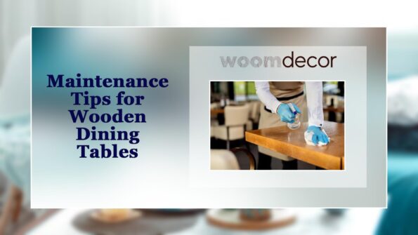 Maintenance Tips for Wooden Dining Tables