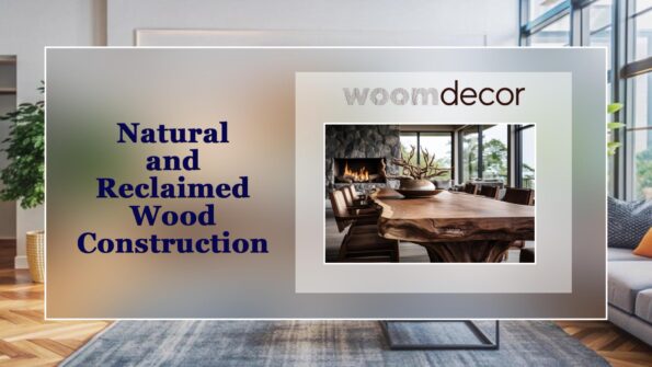 Natural and Reclaimed Wood Construction