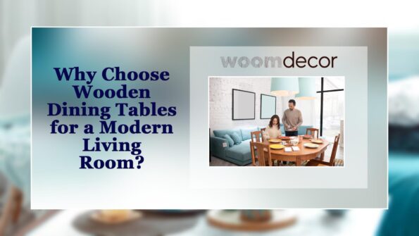 Why Choose Wooden Dining Tables for a Modern Living