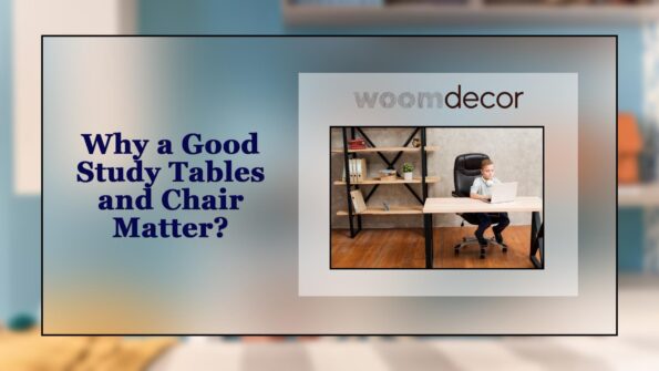 Why a Good Study Tables and Chair Matter