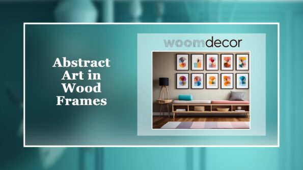 The Best Wood-Framed Art For Living Rooms 5 Abstract Art in Wood Frames
