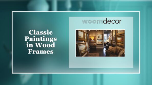The Best Wood-Framed Art For Living Rooms 3 Classic Paintings in Wood Frames