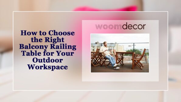 How to Choose the Right Balcony Railing Table for Your