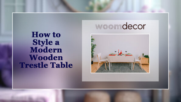 Modern Wooden Trestle Table For Contemporary Home 10 How to Style a Modern Wooden Trestle Table