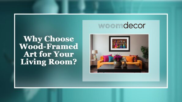 The Best Wood-Framed Art For Living Rooms 2 Why Choose Wood Framed Art for Your Living Room