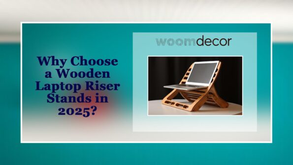 Why Choose a Wooden Laptop Riser Stands in 2025