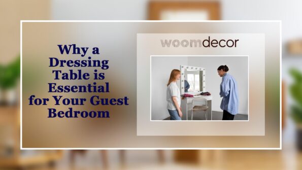 Best Dressing Tables For Guest Bedrooms 2 Why a Dressing Table is Essential for Your Guest
