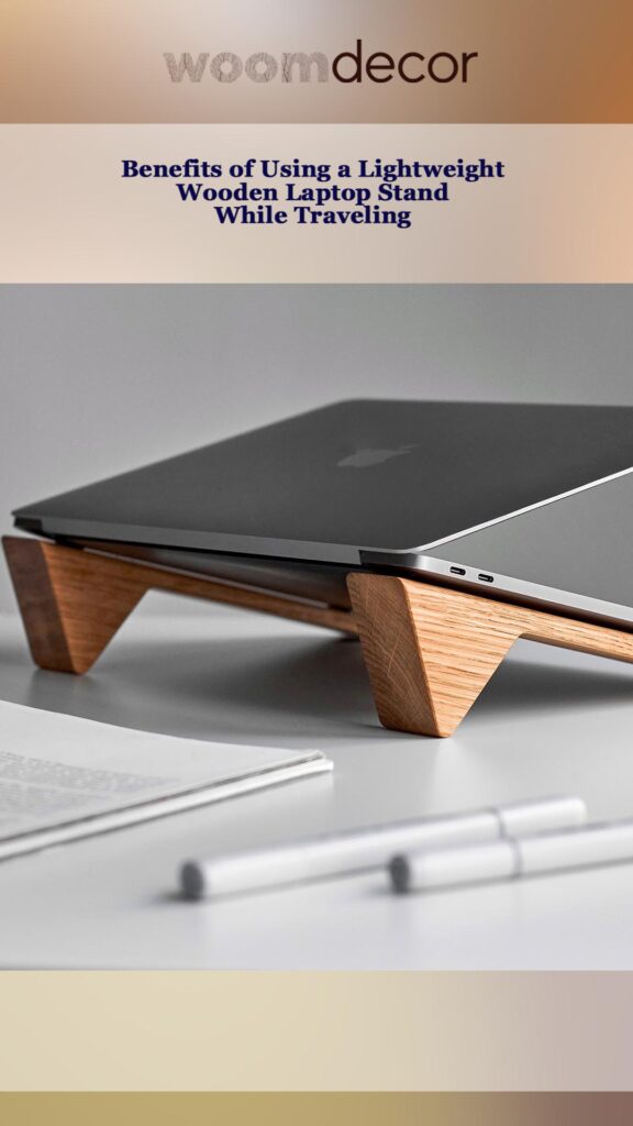 Lightweight Wooden Laptop Stand For Travel 4 Benefits of Using a Lightweight Wooden Laptop Stand