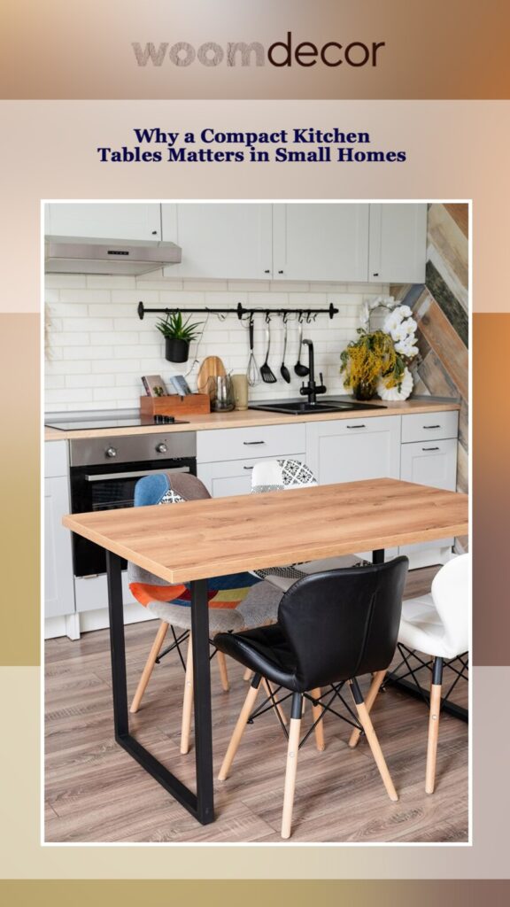 Why a Compact Kitchen Tables Matters in Small Homes